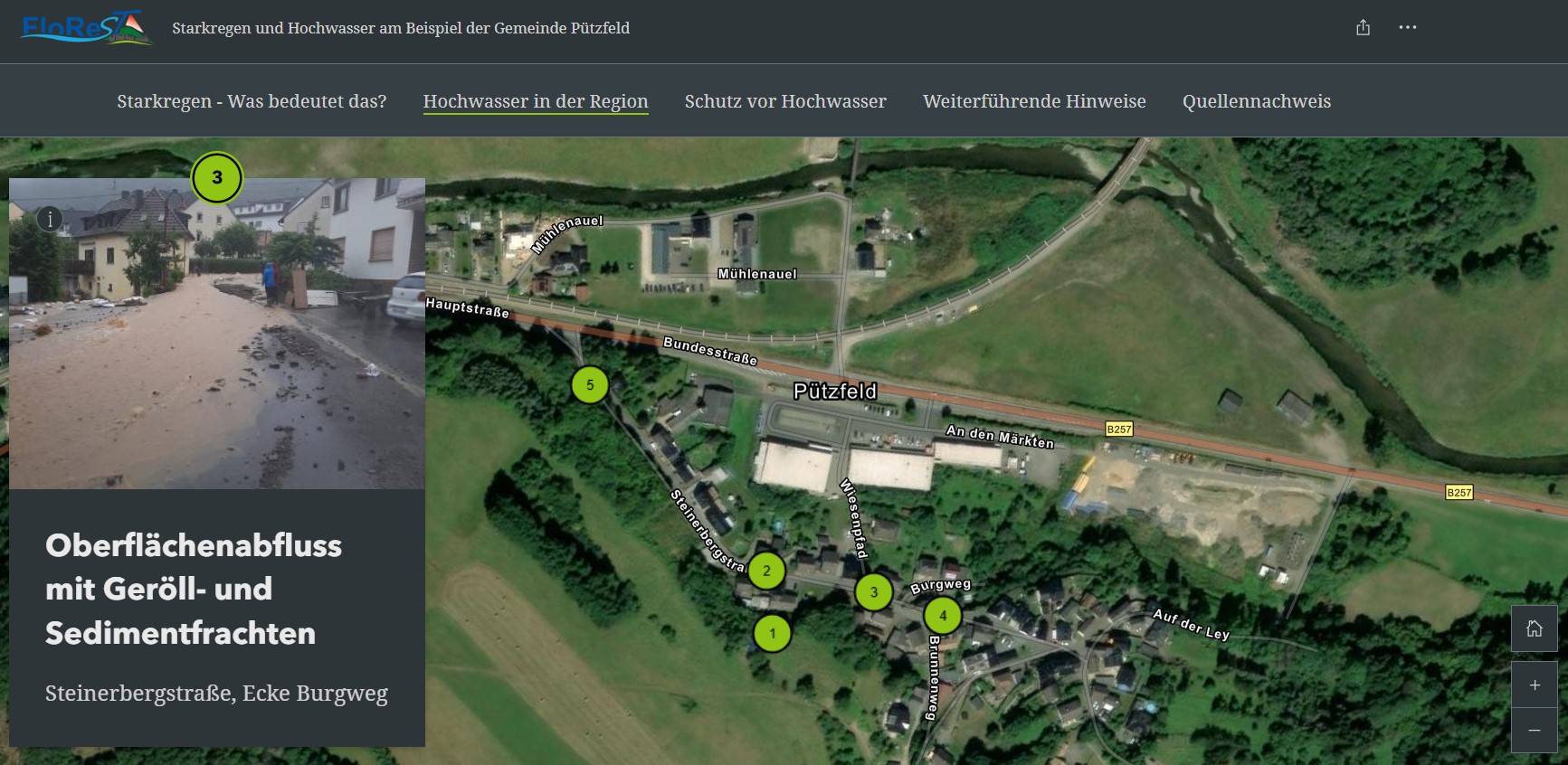Das Bild zeigt ein Beispiel für eine StoryMap. Es ist ein Screenshot einer Website. Im oberen Balken ist links das FloReST-Logo. Daneben steht "Starkregen und Hochwasser am Beispiel der Gemeinde Pützfeld". Darunter ist ein Balken mit den Elementen der Website: "Starkregen - Was bedeutet das?", "Hochwasser in der Region" (das ist grün unterstrichen), "Schutz vor Hochwasser", "Weiterführende Hinweise", "Quellennachweis". Unter diesem Balken ist eine Luftaufnahme von Pützfeld. 5 Punkte sind mit grün ausgefüllten Kreisen gekennzeichnet. Links im Bild ist ein Foto einer überfluteten Straße in Pützfeld, Unterhalb des Fotos steht "Oberflächenabfluss mit Geröll- und Sedimentfrachten" und "Steinerbergstraße Ecke Burgweg".